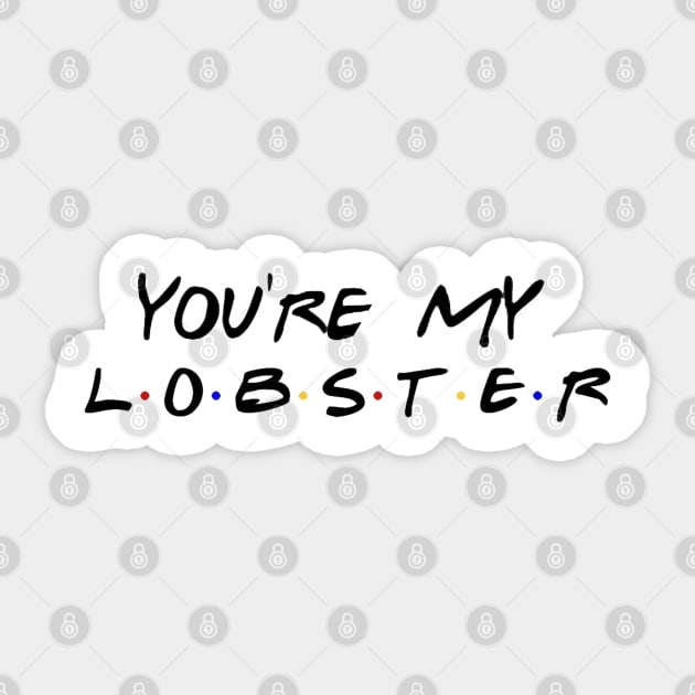 You're my lobster Sticker by Fireflies